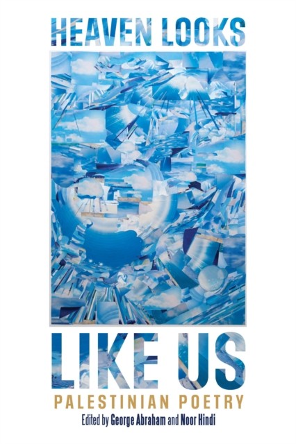 HEAVEN LOOKS LIKE US Palestinian Poetry (Paperback Book)