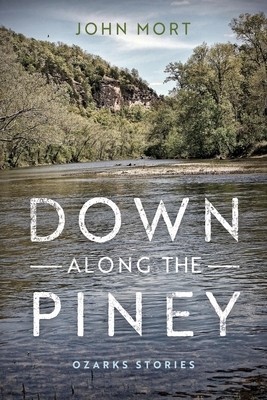 Down Along the Piney: Ozarks Stories Mort, John Paperback