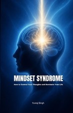 Mindset Syndrome: How to Control Your Thoughts and Dominate Your Life by Yuvraj