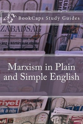Marxism in Plain and Simple English: The Theory of Marxism in a Way Anyone C...