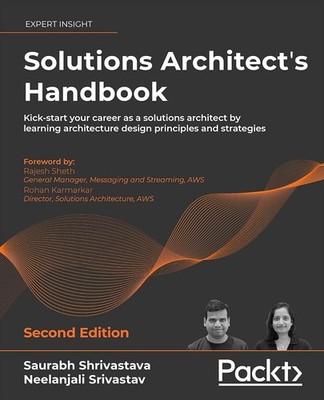 Solutions Architect's Handbook: Kick-start your career as a solutions architect
