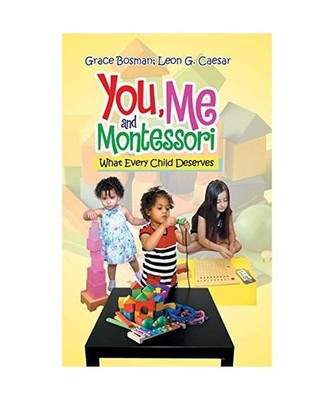 You, Me and Montessori: What Every Child Deserves: What Every Child Deserves, Gr
