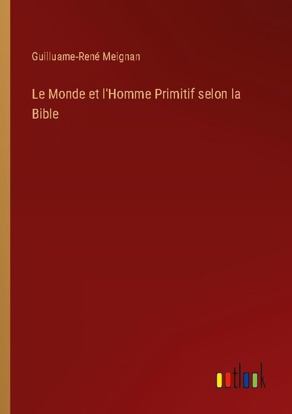 Le Monde Et L'homme Primitif Selon La Bible Guilluame-René Meignan-image