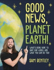 Good News, Planet Earth: What’s Being Done to S... 9780744081589 by Bentley, Sam
