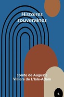 Histoires Souveraines | C. . . De Auguste Villiers De L'isle-Adam | Taschenbuch