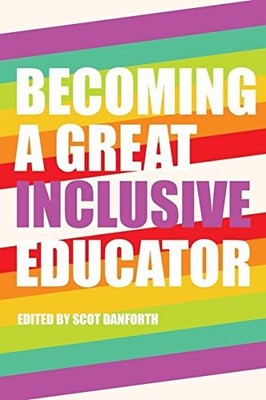 BECOMING A GREAT INCLUSIVE EDUCATOR (DISABILITY STUDIES IN By Scot Danforth NEW