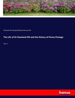 Rowland Hill (U. A.) | The Life Of Sir Rowland Hill And The History Of Penny...