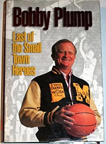 Bobby Plump Last of The Small Town Heroes 1997 by Pieratt Marty & 0963687395