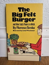 The Big Felt Burger - And Other Crafts Projects To Relish By Florence Temko 1977
