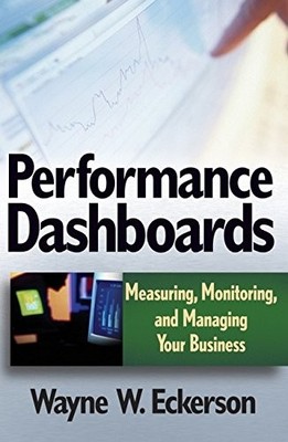 PERFORMANCE DASHBOARDS: MEASURING, MONITORING, AND By Wayne W. Eckerson **NEW**