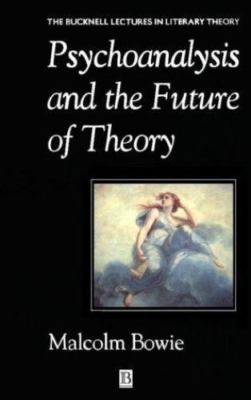 Psychoanalysis and the Future of Theory (Bucknell Lectures in Literary Theory)