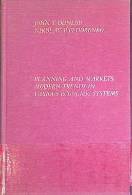 Planning and Markets: Modern Trends in Various Economic Systems Dunlop, John T.
