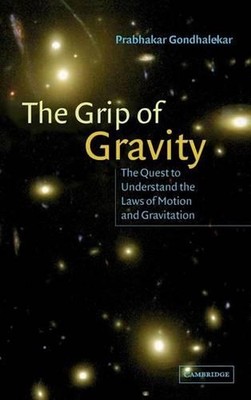 The Grip of Gravity: The Quest to Understand the Laws of Motion and Gravitation 