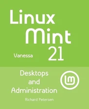 Linux Mint 21: Desktops and Administration by Richard Petersen (English) Paperba