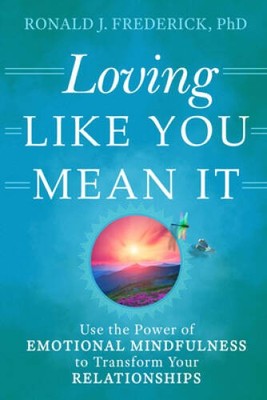 Loving Like You Mean It: Use the Power of Emotional Mindfulness to T - VERY GOOD