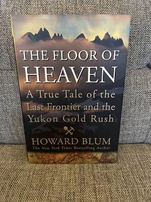 Floor of Heaven : A True Tale of the Last Frontier and the Yukon Gold Rush by...