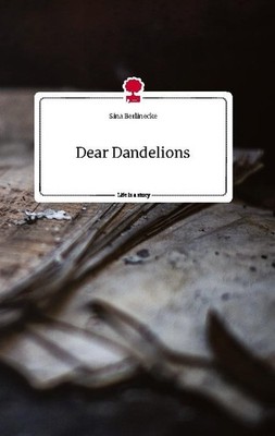Dear Dandelions. Life is a Story - story.one Sina Berlinecke
