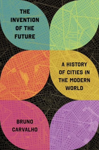 The Invention of the Future A History of Cities in by Bruno Carvalho HARDBACK - Image 3