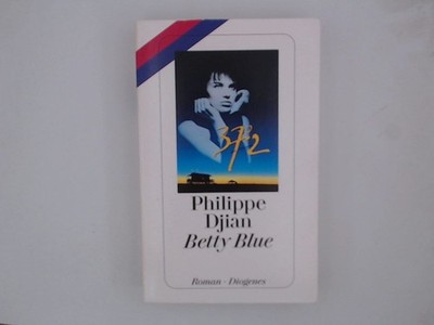 Betty Blue. 37,2 Grad am Morgen. Roman. 37,2° am Morgen ; Roman Djian, Philippe:
