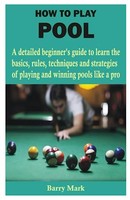 How To Play Pool: Beginner’S Guide To Mastering Pool Basics &
