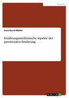 ErnäHrungsmedizinische Aspekte Der Parenteralen ErnäHrung Sven-David MüLler