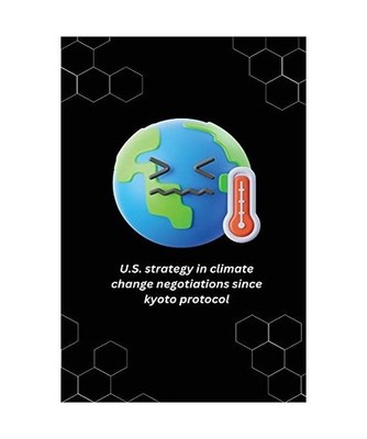 U.S. strategy in climate change negotiations since kyoto protocol, Yadav Chander