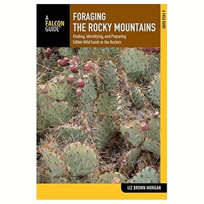 Foraging the Rocky Mountains: Finding, Identifying, And Preparing Edible  - GOOD