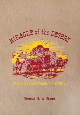 Williams - Miracle of the Desert  A History of the Thomas Ward and Sur - X555z