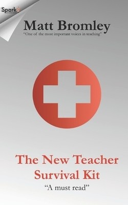 The New Teacher Survival Kit: How to Survive and Thrive Duri... by Bromley, Matt