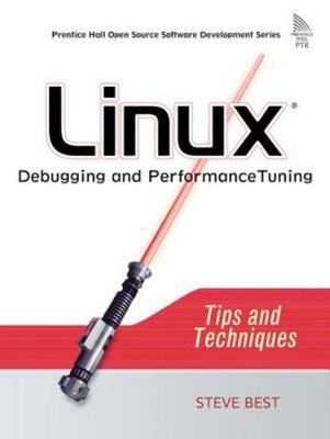 Linux Debugging and Performance Tuning: Tips and Techniques by Best, Steve