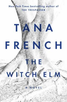 The Witch Elm: A Novel - hardcover, Tana French, 9780735224629