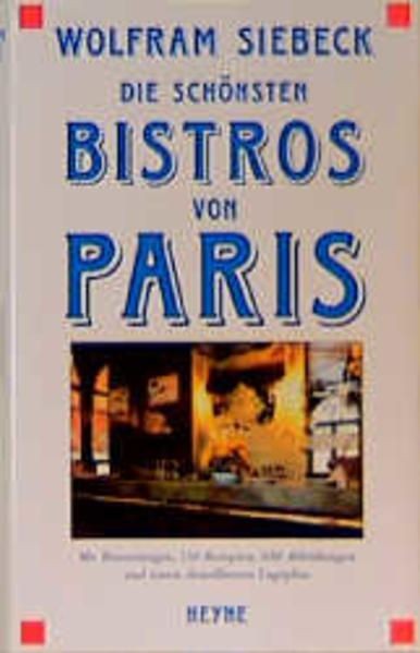 Die schönsten Bistros von Paris mit Bewertungen, 150 Rezepten Siebeck, Wolfram: