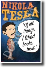 Of all things I liked books best. Nikola Tesla - NEW MotivationalPOSTER fp446 