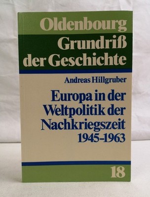 Europa in der Weltpolitik der Nachkriegszeit. 1945 - 1963. Oldenbourg Grundriss