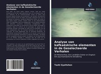 Tashi Gyeltshen | Analyse Van KafkaëSkische Elementen In De Geselecteerde...
