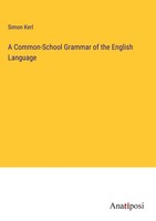 Simon Kerl | A Common-School Grammar Of The English Language | Buch | Englisch