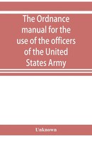 Unknown | The Ordnance Manual For The Use Of The Officers Of The United...