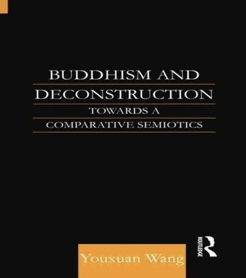 Buddhism and Deconstruction : Towards a Comparative Semiotics, Paperback by W...