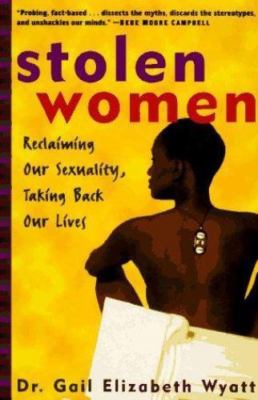 Stolen Women: Reclaiming Our Sexuality, Taking Back Our Lives by Gail Wyatt