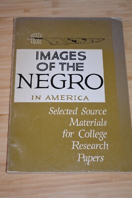 Images of Negro in America Selected Source Materials for College Research Paper