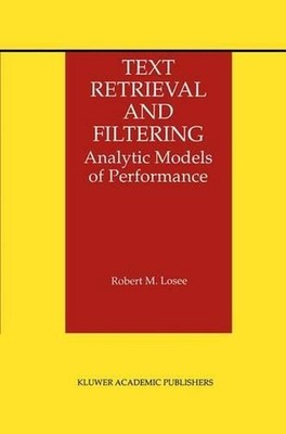 Text Retrieval and Filtering: Analytic Models of Performance by Robert M. Losee