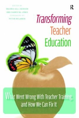 Transforming Teacher Education : What Went Wrong with Teacher Tra