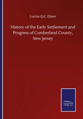 Lucius Q. C. Elmer | History of the Early Settlement and Progress of...