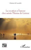 La Vocation à L'amour Chez Sainte ThéRèSe De Lisieux GaëTane De Lansalut Buch