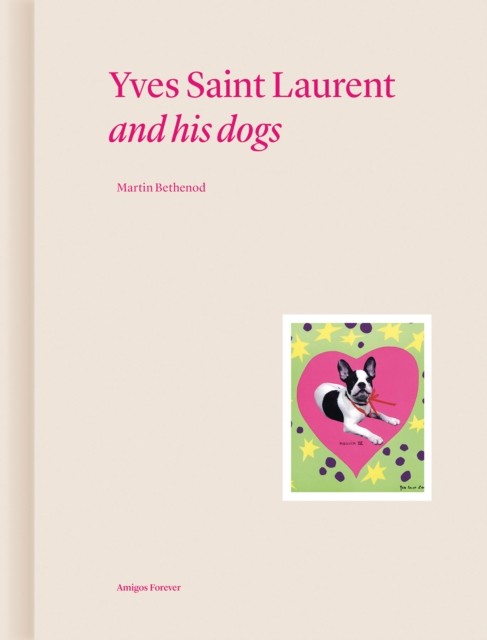 Yves Saint Laurent and his Dogs by Martin Bethenod (Hardback Book)