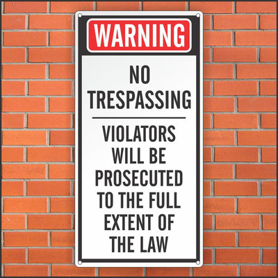 No Trespassing - Violators Will Be Prosecuted To The Full Extent