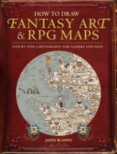 How to Draw Fantasy Art and RPG Maps: Step by Step Cartography for Gamers and