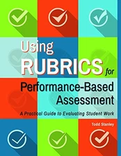 USING RUBRICS FOR PERFORMANCE-BASED ASSESSMENT: A By Todd Stanley **BRAND NEW**