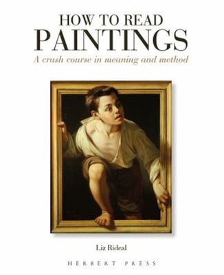 How to Read Paintings : A Crash Course in Meaning and Method Liz