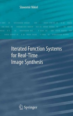 Iterated Function Systems for Real-Time Image Synthesis by Slawomir Nikiel (Engl